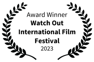Award Winner - Watch Out International Film Festival - 2023