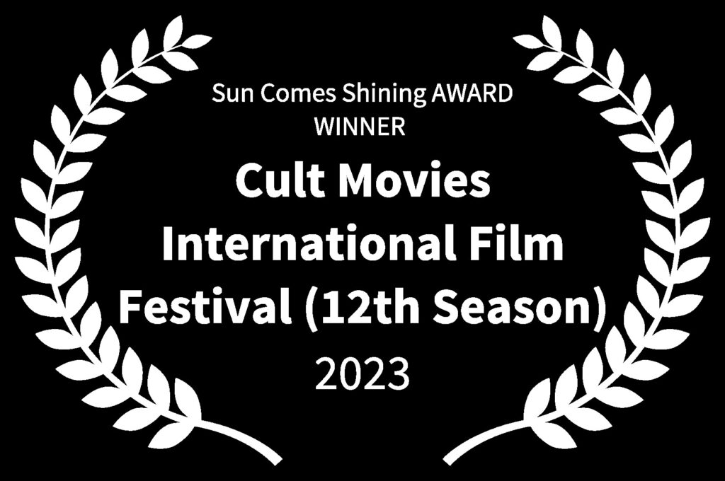 Sun Comes Shining AWARD WINNER - Cult Movies International Film Festival 12th Season - 2023