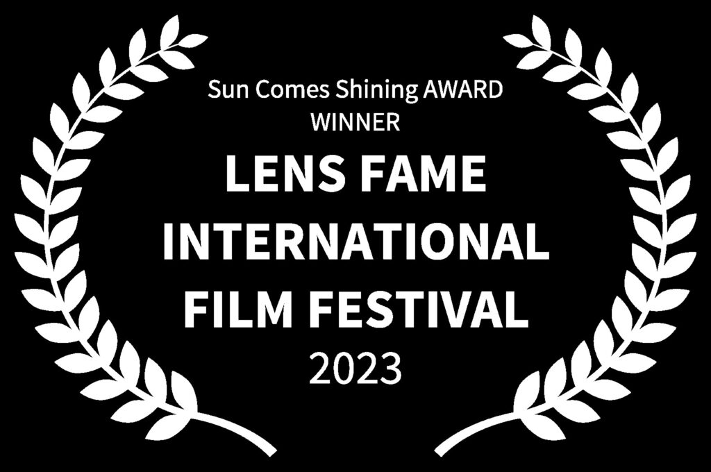 Sun Comes Shining AWARD WINNER - LENS FAME INTERNATIONAL FILM FESTIVAL - 2023