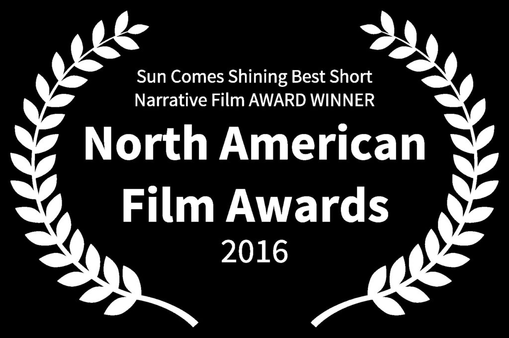 Sun Comes Shining Best Short Narrative Film AWARD WINNER - North American Film Awards - 2016